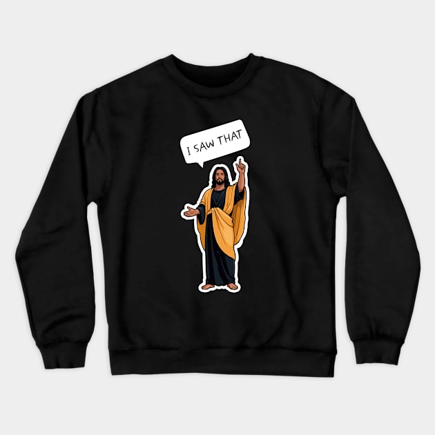 I SAW THAT - BLACK JESUS MEME Crewneck Sweatshirt by Movielovermax